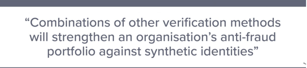 "A combinação de outros métodos de verificação fortalecerá o portfólio antifraude de uma organização contra identidades sintéticas."