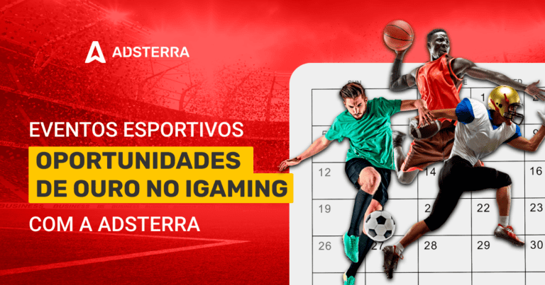 Como Transformar Grandes Eventos Esportivos em Oportunidades de Ouro no iGaming com a Adsterra