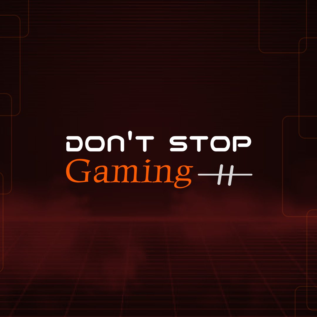 Don't Stop Gaming