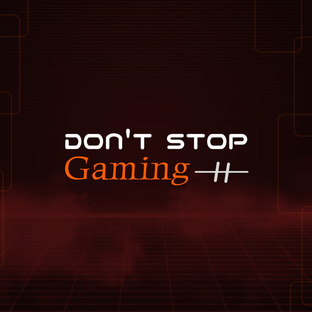 Don`t Stop Gaming